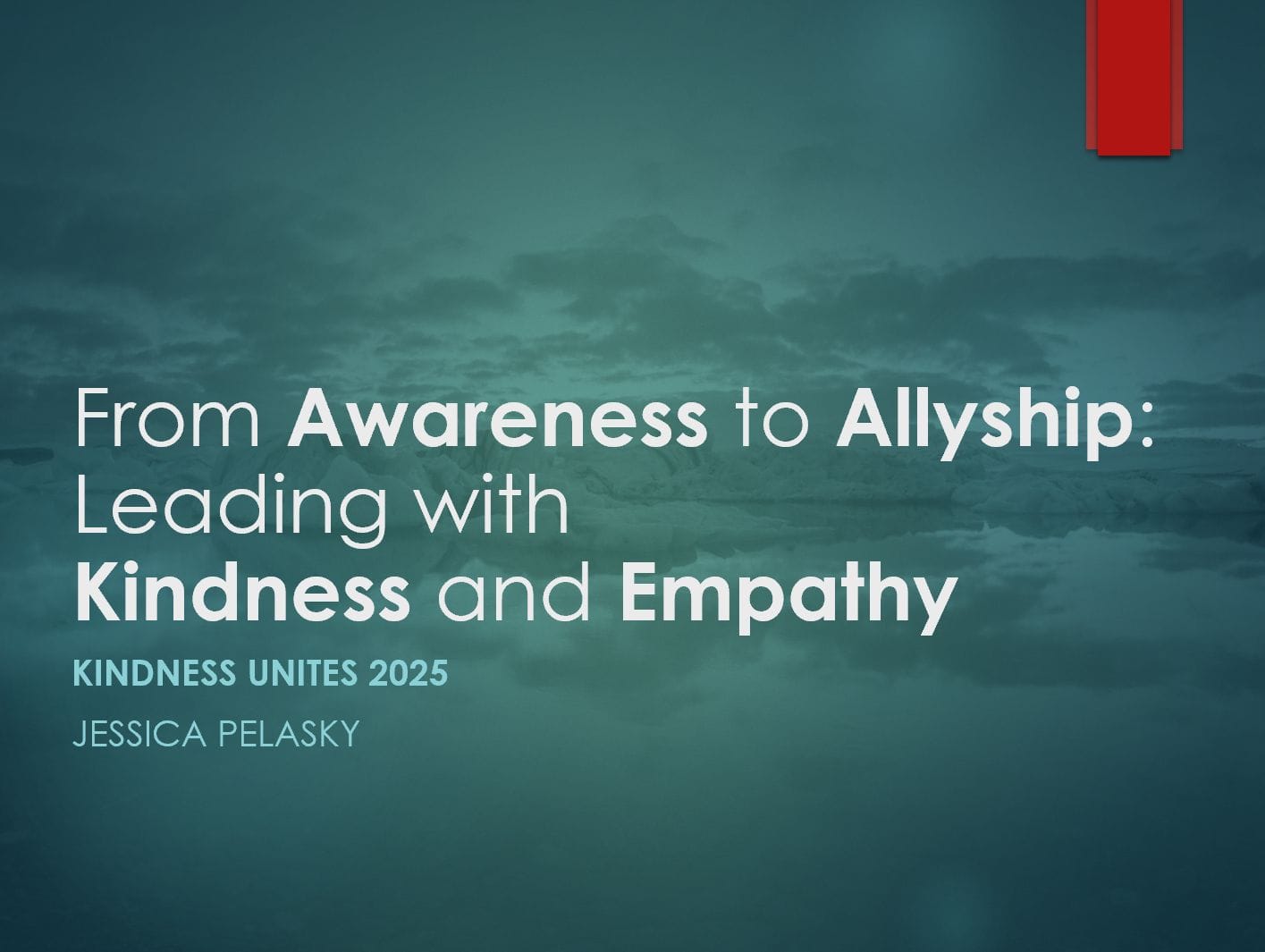 Title slide from my speaking engagement for Kindness Unites: From Awareness to Allyship: Leading with Kindness and Empathy